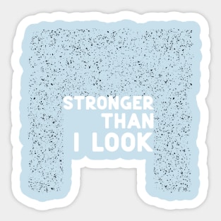 Stronger than I look white Sticker